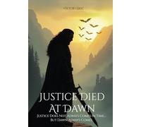 Justice Died at Dawn: Justice Does Not Always Comes in Time... but Dawn Always Comes