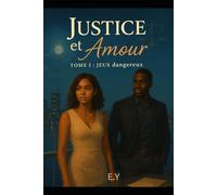 JUSTICE ET AMOUR TOME I: JEUX DANGEREUX