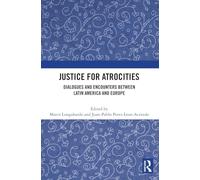 Justice for Atrocities: Dialogues and Encounters between Latin America and Europe