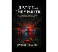 Justice for Emily Parker: The True Crime Murder Case That Shook Los Angeles