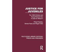 Justice for Juveniles: The 1969 Children and Young Persons Act: A Case for Reform? (Routledge Library Editions: Prison and Prisoners)
