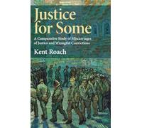 Justice for Some: A Comparative Study of Miscarriages of Justice and Wrongful Convictions