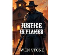 Justice in flames: Western Novel with Owen Stone (Western Novels of Old West)