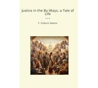 Justice in the By-Ways, a Tale of Life (Classic Books)