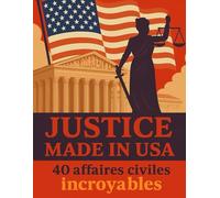 Justice Made in USA: 40 affaires civiles incroyables