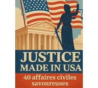 Justice Made in USA - 40 affaires civiles savoureuses