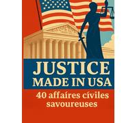 Justice Made in USA - 40 affaires civiles savoureuses