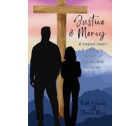 Justice & Mercy: A healed heart: A mother's memoir of murder and miracles