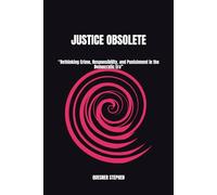JUSTICE OBSOLETE: “Rethinking Criminal Justice in the Democratic Era”
