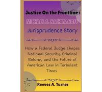 Justice on the Frontlines: Michael S. Nachmanoff Jurisprudence Story: How a Federal Judge Shapes National Security, Criminal Reform, and the Future of American Law in Turbulent Times