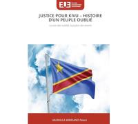 Justice Pour Kivu - Histoire d'Un Peuple Oublié: La voix des oubliés, la justice des vivants