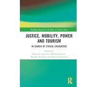 Justice, Power, and Mobility in Tourism: In Search of Ethical Encounters (Routledge Research in the Ethics of Tourism Series)