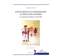 Justice royale et contrebande au siècle des Lumières: La commission de Reims (1740-1789) (Historiques)