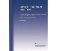 Justice-treatment interface: A cross-discipline training course : building a re-entry referral network : a self-instructional workbook