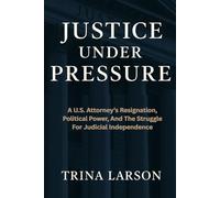 Justice Under Pressure: A U.S. Attorney’s Resignation, Political Power, And The Struggle For Judicial Independence