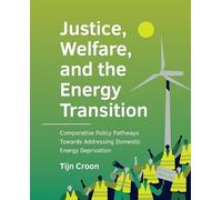 Justice, Welfare, and the Energy Transition: Comparative Policy Pathways Towards Addressing Domestic Energy Deprivation BE Architecture and the Built Environment)