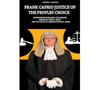 JUSTICE WITH HEART THE FRANk CAPIRO STORY: Compassionate Rulings, Life Lessons, and the Legacy of America's Nicest Judge