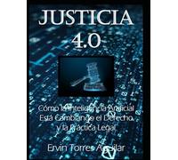 Justicia 4.0: Cómo la Inteligencia Artifical está cambiando el derecho y la práctica legal (Áreas de Derecho)