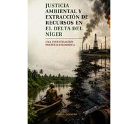 Justicia ambiental y extracción de recursos en el delta del Níger: Una investigación político-filosófica