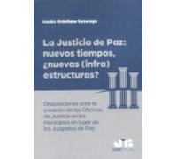 justicia de paz: nuevos tiempos ¿nuevas (infra)estructuras? disquisici