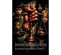 JUSTICIA EJECUTIVA: EL SILENCIO QUE ROMPIÓ AL MUNDO