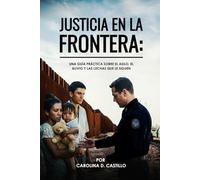 JUSTICIA EN LA FRONTERA: Una Guía para Inmigrantes que Luchan sin Abogados