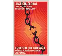 Justicia Global: Tres ensayos sobre liberación y socialismo (The Che Guevara Library)