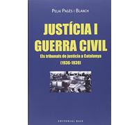Justicia I Guerra Civil: Els tribunals de justícia a Catalunya (1936-1939): 132 (Base Històrica)