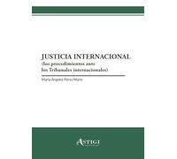 Justicia internacional: Los procedimientos ante los Tribunales internacionales