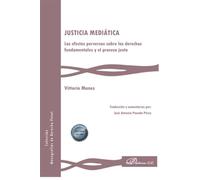 Justicia mediática. Los efectos perversos sobre los derechos fundamentales y el proceso justo