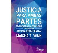 JUSTICIA PARA AMBAS PARTES. TRANSFORMAR LA EDUCACIÓN A TRAVÉS DE LA JUSTICIA RESTAURATIVA