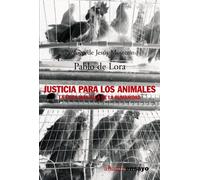 Justicia para los animales: La ética más allá de la humanidad (Alianza Ensayo)