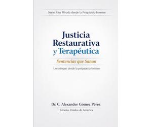 Justicia Restaurativa y Terapéutica: Sentencias que Sanan: Un enfoque desde la psiquiatría forense: 84 (Una mirada desde la Psiquiatria Forense)