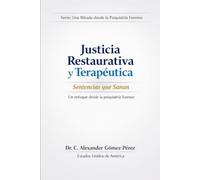 Justicia Restaurativa y Terapéutica: Sentencias que Sanan: Un enfoque desde la psiquiatría forense (Una mirada desde la Psiquiatria Forense)