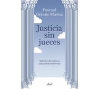 Justicia sin jueces: Métodos alternativos a la justicia tradicional (Ariel)