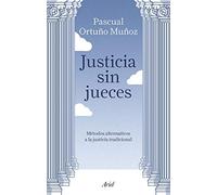 Justicia sin jueces: Métodos alternativos a la justicia tradicional (Ariel)