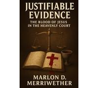 Justifiable Evidence: The Blood of Jesus In The Heavenly Court