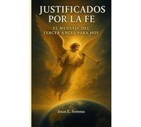 JUSTIFICADOS POR LA FE: El Mensaje del Tercer Ángel para Hoy