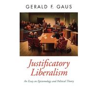 Justificatory Liberalism: An Essay on Epistemology and Political Theory (Oxford Political Theory)
