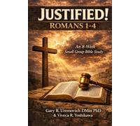 Justified! Romans 1-4: An 8-Week Small Group Bible Study
