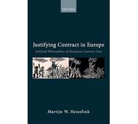 Justifying Contract in Europe: Political Philosophies of European Contract Law (Collected Courses of the Academy of European Law)