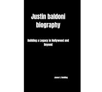 Justin baldoni: Building a Legacy in Hollywood and Beyond