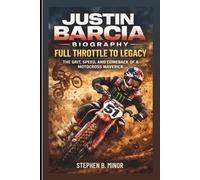 JUSTIN BARCIA BIOGRAPHY: Full Throttle To Legacy: The Grit, Speed, And Comeback Of A Motocross Maverick
