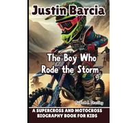JUSTIN BARCIA: The Boy Who Rode the Storm - A Supercross and Motocross Biography Book for kids