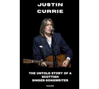 Justin Currie: The Untold Story of a Scottish Singer-Songwriter