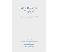 Justin, Dialog mit Tryphon: Christen und Juden im Gespräch: XLVII (Scripta Antiquitatis Posterioris ad Ethicam REligionemque pertinentia)