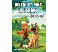 Justin et Max : Le jardin Secret - Tome 3: Livre pour enfant - série pour enfant - La Saga - lecture seul dès 7 ans 8 ans 9 ans- Lecture du soir pour enfants