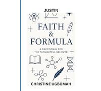 JUSTIN FAITH FORMULA: A DEVOTIONAL FOR THE THOUGHTFUL BELIEVER