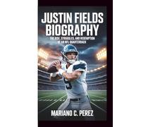 JUSTIN FIELDS BIOGRAPHY: The Rise, Struggles, and Redemption of an NFL Quarterback