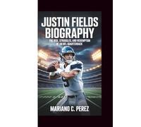 JUSTIN FIELDS BIOGRAPHY: The Rise, Struggles, and Redemption of an NFL Quarterback